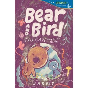 Bear and Bird: The Cave and Other Stories: Candlewick Sparks -- Jarvis